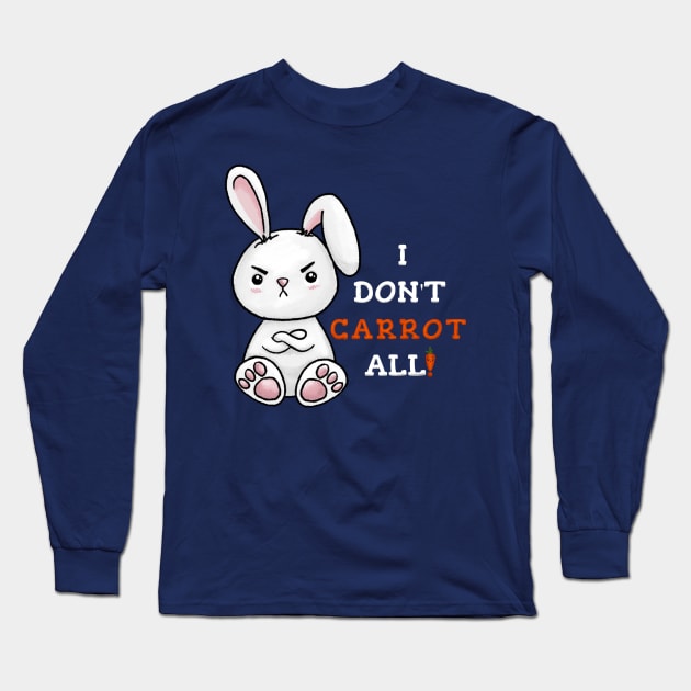 Grumpy Bunny - Kawaii Pun - I Don't Carrot All! Long Sleeve T-Shirt by Fun4theBrain